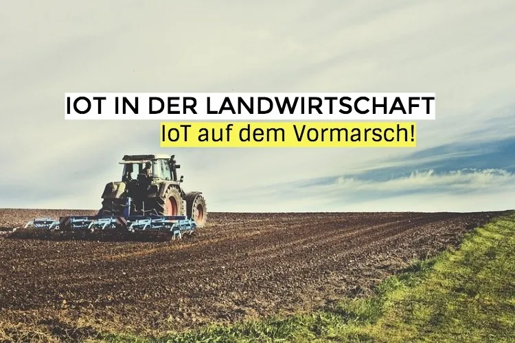 Warum IoT in der Landwirtschaft auf dem Vormarsch ist